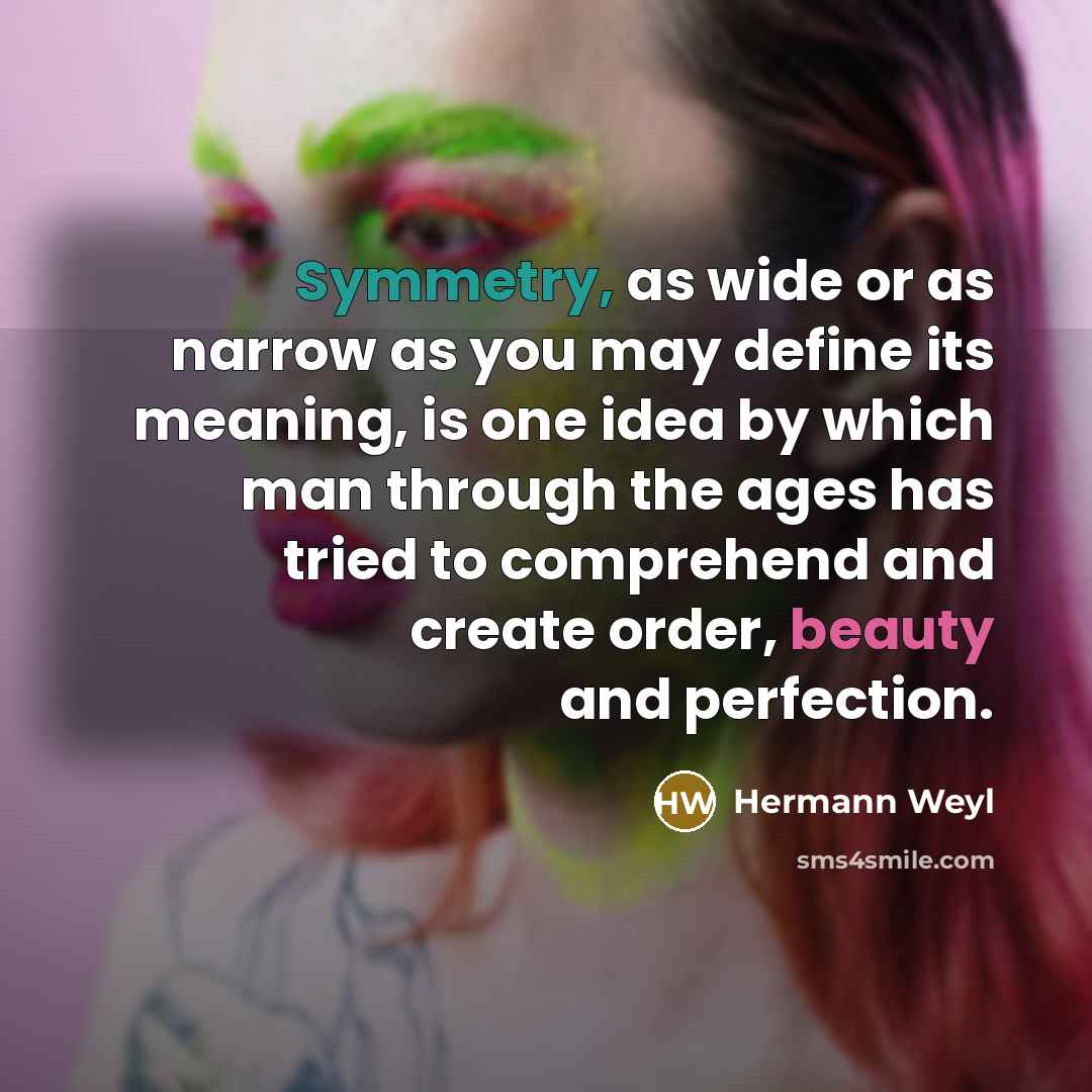 “Symmetry, as wide or as narrow as you may define…” quote by Hermann Weyl