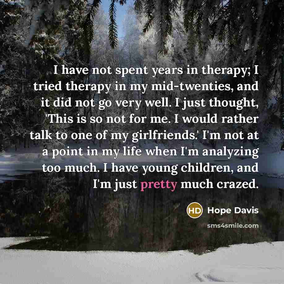 “I have not spent years in therapy; I tried therapy…” quote by Hope Davis