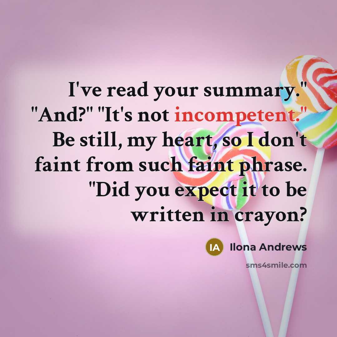 “I've read your summary." "And?" "It's not incompetent." Be still,…” quote by Ilona Andrews