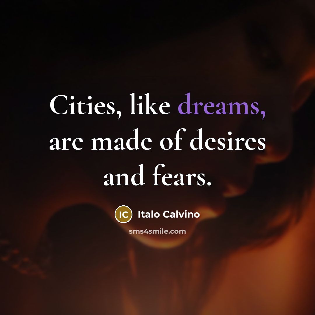 “Cities, like dreams, are made of desires and fears.…” quote by Italo Calvino