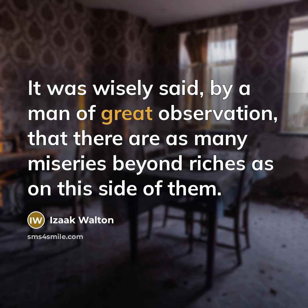 “It was wisely said, by a man of great observation,…” quote by Izaak Walton