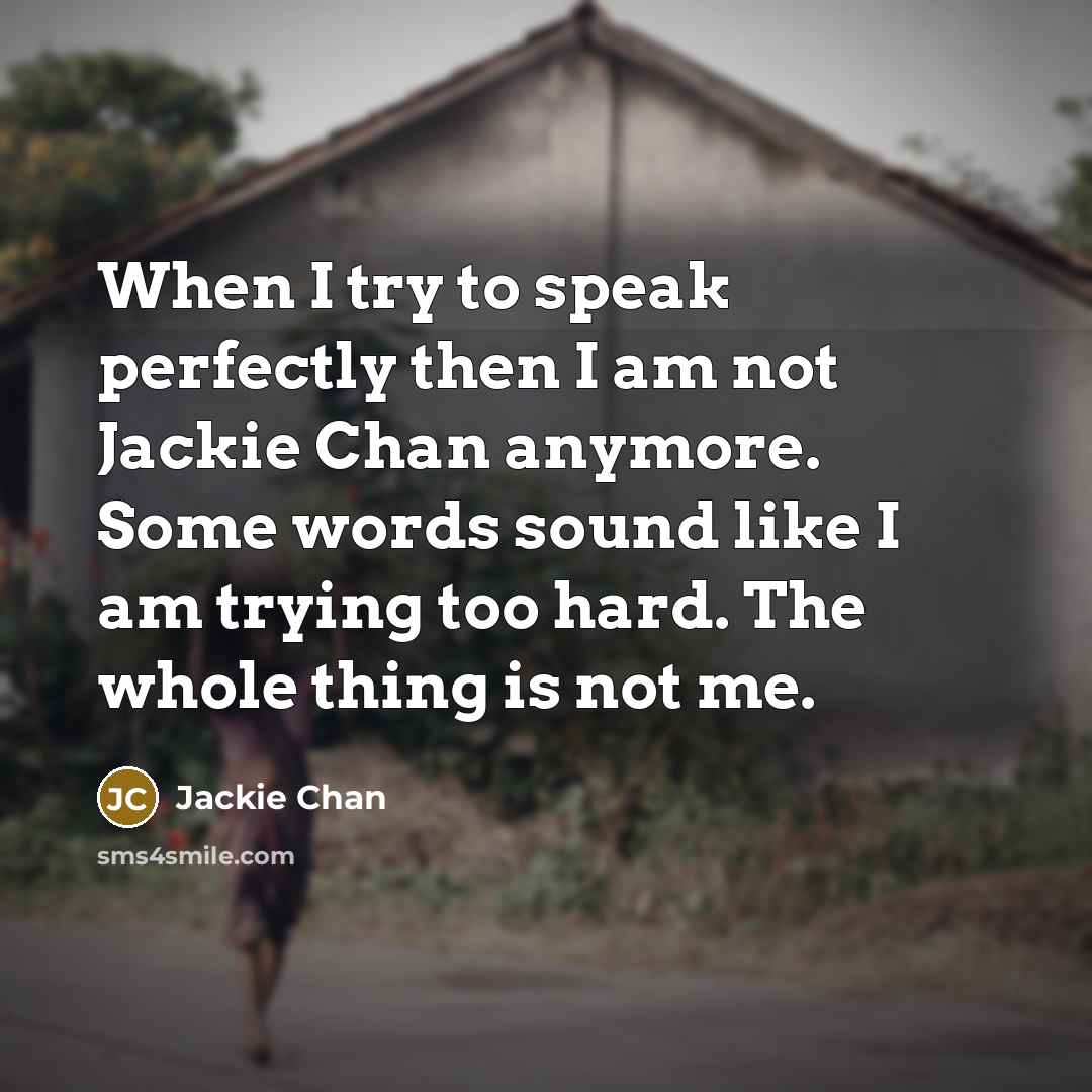 “When I try to speak perfectly then I am not…” quote by Jackie Chan
