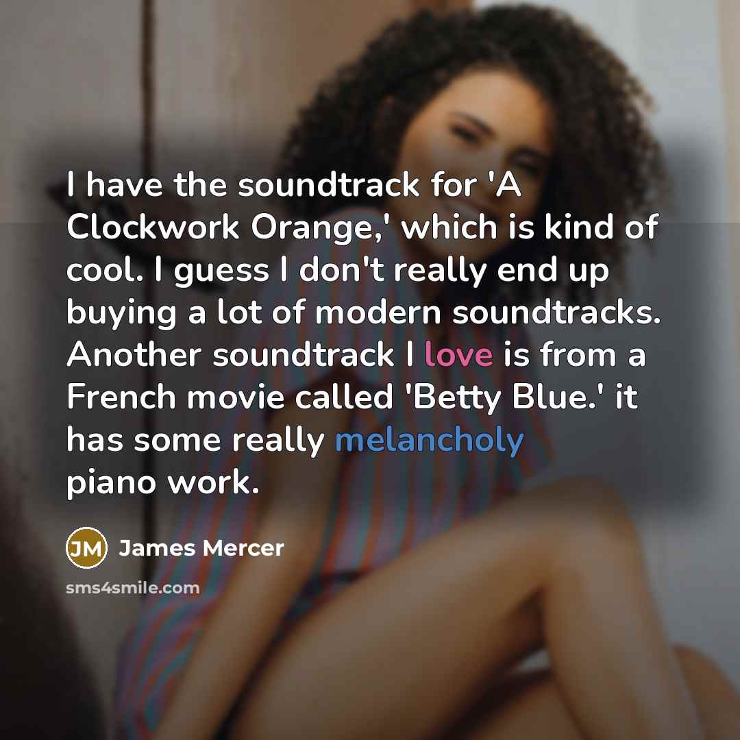 “I have the soundtrack for 'A Clockwork Orange,' which is…” quote by James Mercer