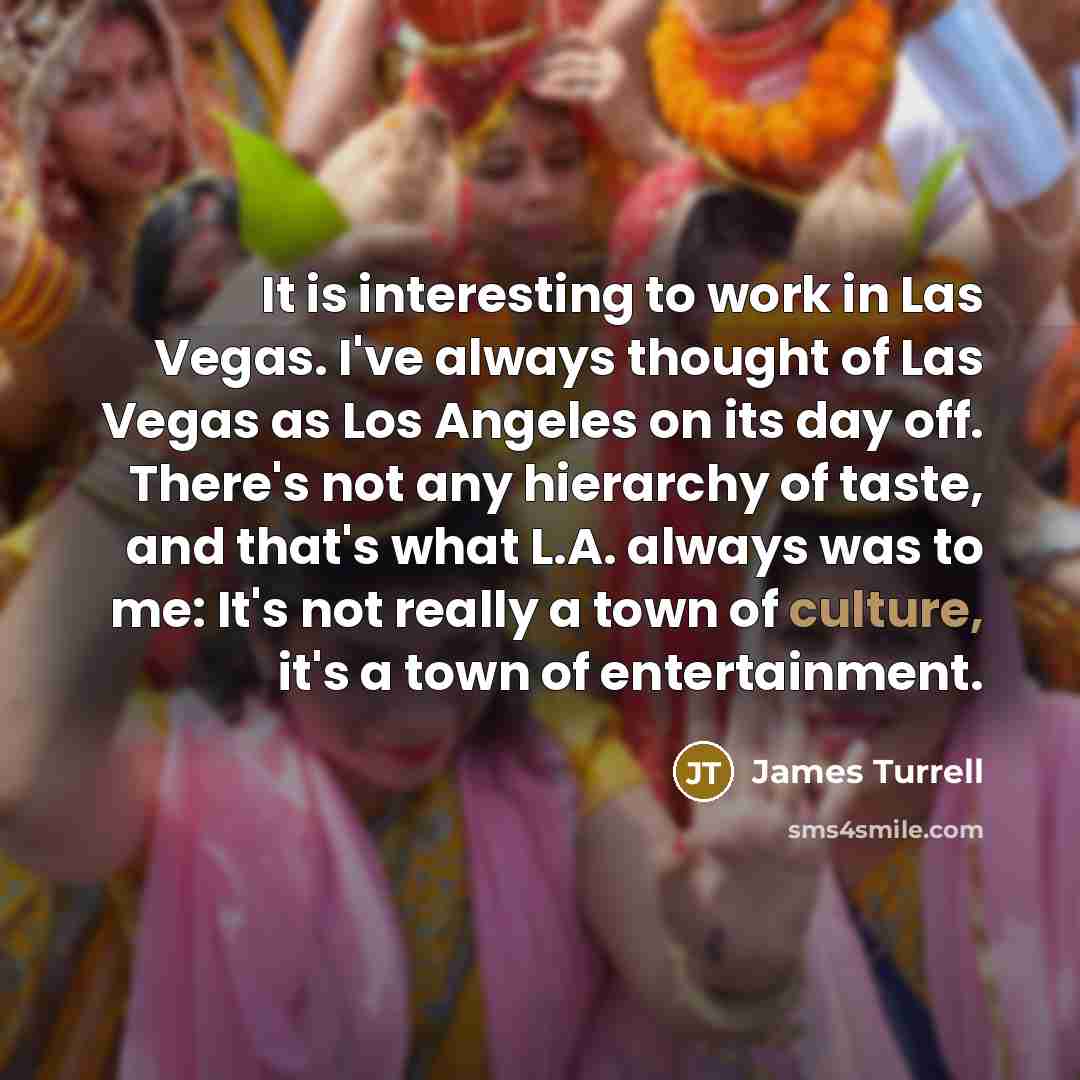 “It is interesting to work in Las Vegas. I've always…” quote by James Turrell