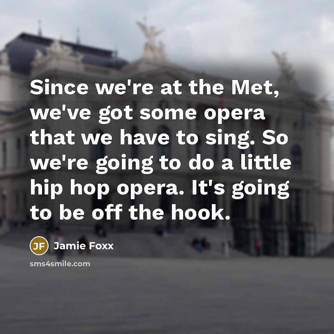 “Since we're at the Met, we've got some opera that…” quote by Jamie Foxx