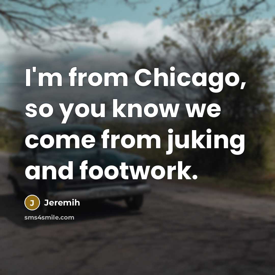 “I'm from Chicago, so you know we come from juking…” quote by Jeremih