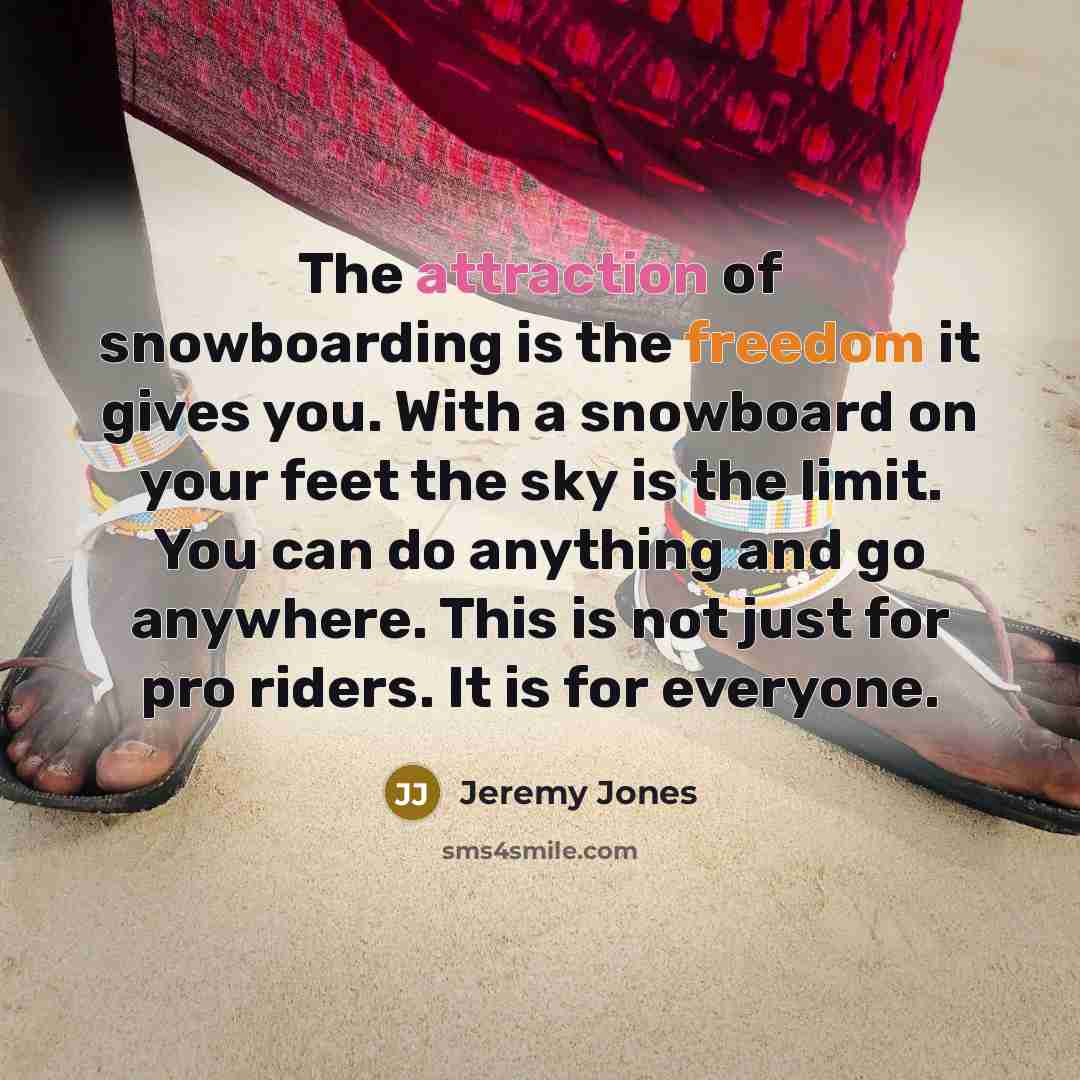 “The attraction of snowboarding is the freedom it gives you.…” quote by Jeremy Jones