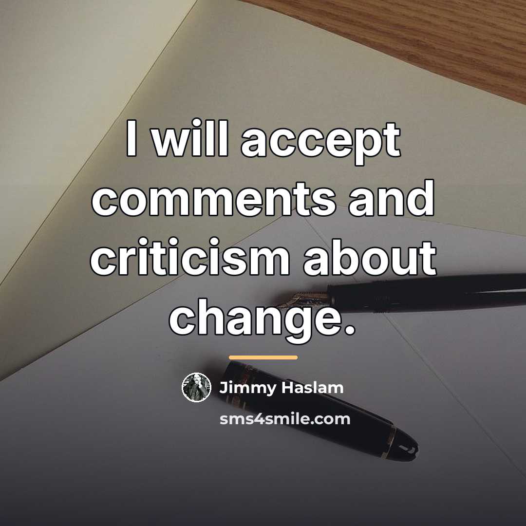 “I will accept comments and criticism about change.…” quote by Jimmy Haslam