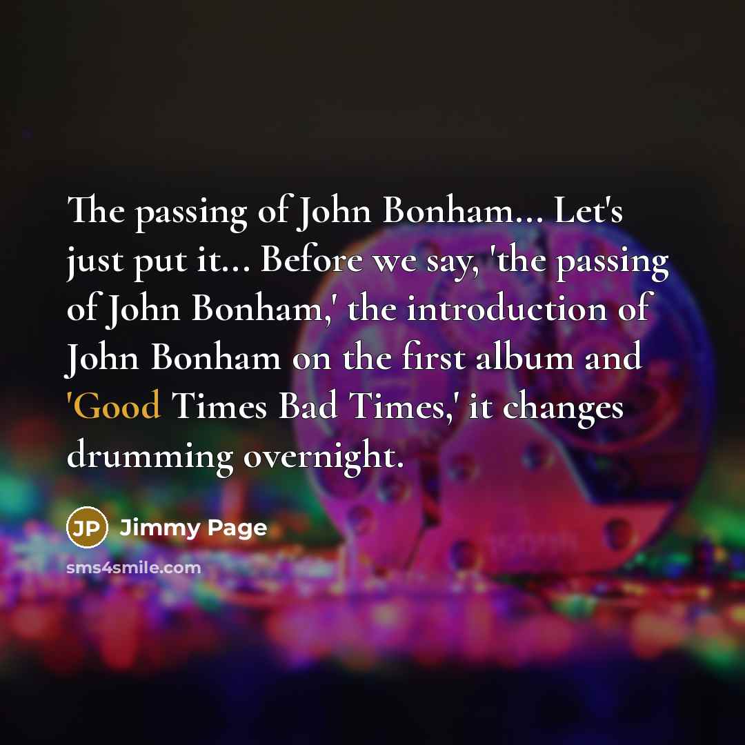 “The passing of John Bonham... Let's just put it... Before…” quote by Jimmy Page