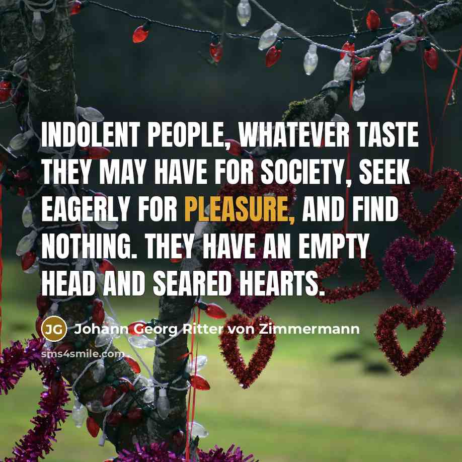 “Indolent people, whatever taste they may have for society, seek…” quote by Johann Georg Ritter von Zimmermann