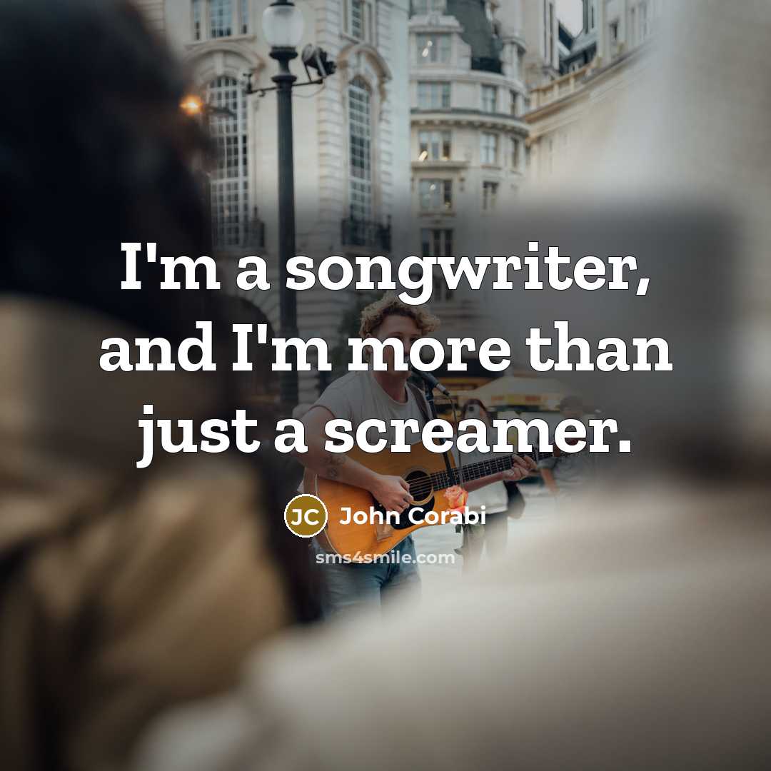 “I'm a songwriter, and I'm more than just a screamer.…” quote by John Corabi