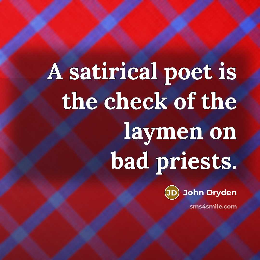 “A satirical poet is the check of the laymen on…” quote by John Dryden