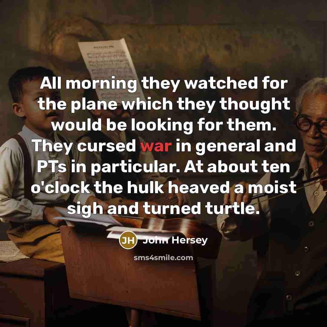 “All morning they watched for the plane which they thought…” quote by John Hersey