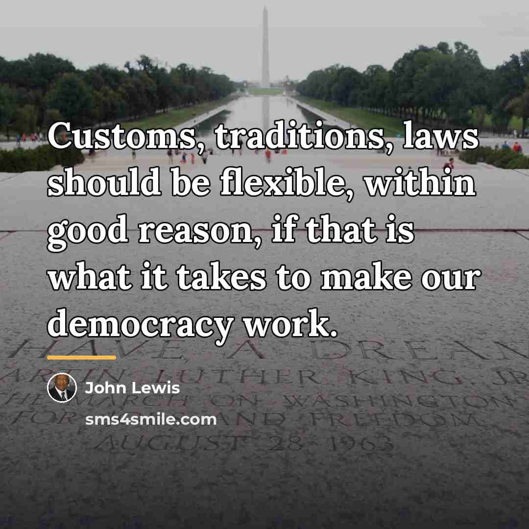 “Customs, traditions, laws should be flexible, within good reason, if…” quote by John Lewis