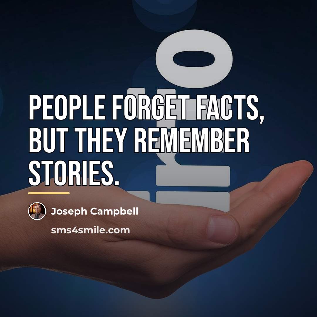 “People forget facts, but they remember stories.…” quote by Joseph Campbell