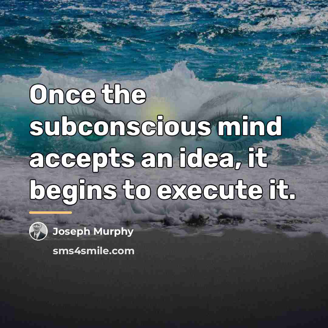 “Once the subconscious mind accepts an idea, it begins to…” quote by Joseph Murphy