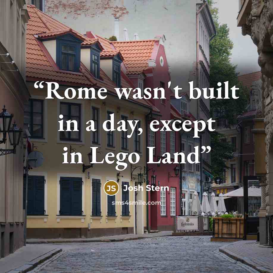 “Rome wasn't built in a day, except in Lego Land” quote by Josh Stern