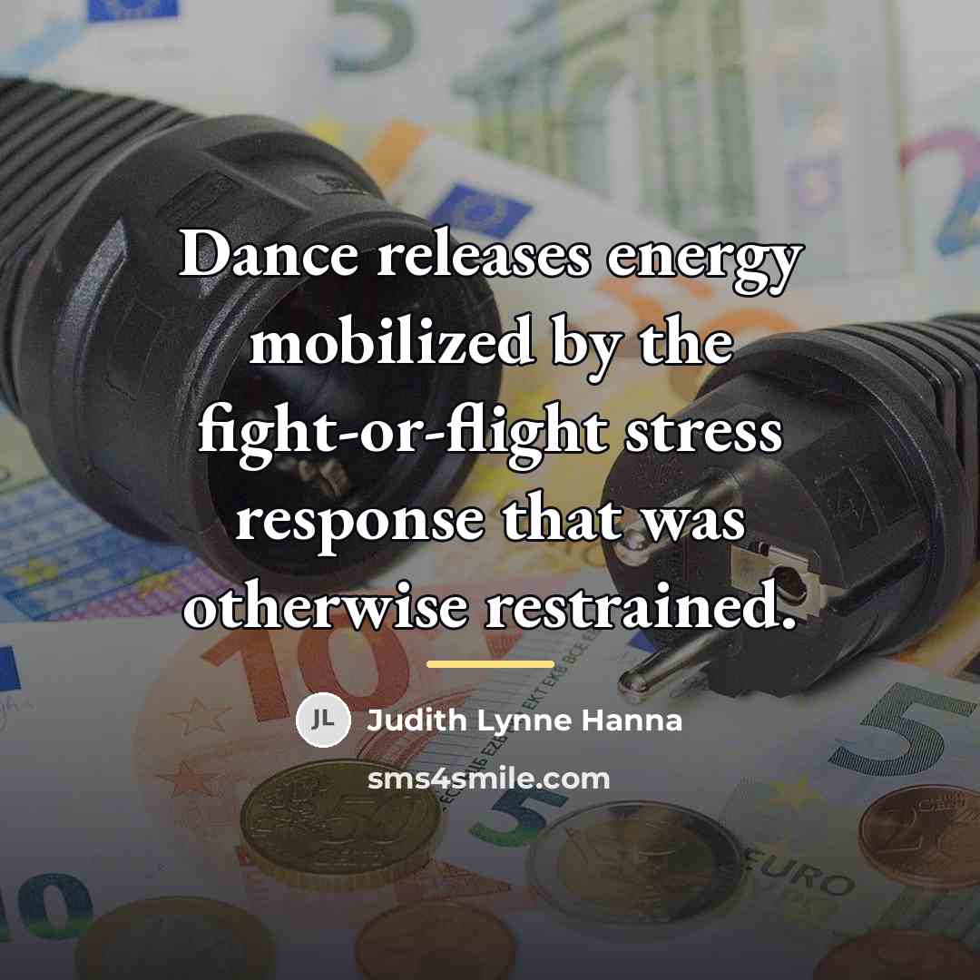 “Dance releases energy mobilized by the fight-or-flight stress response that…” quote by Judith Lynne Hanna