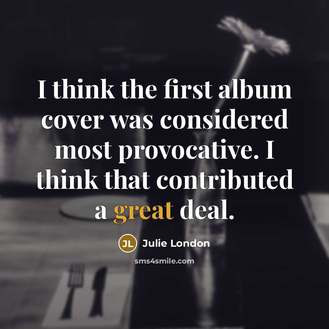 “I think the first album cover was considered most provocative.…” quote by Julie London