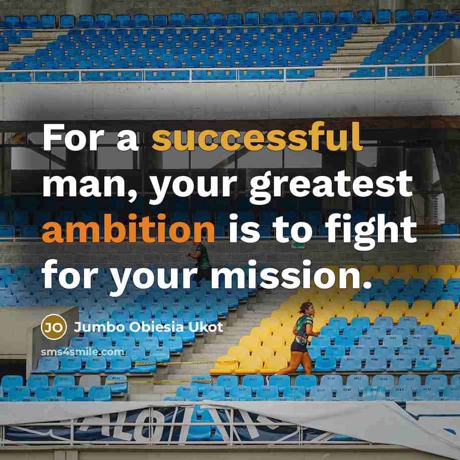 “For a successful man, your greatest ambition is to fight…” quote by Jumbo Obiesia Ukot