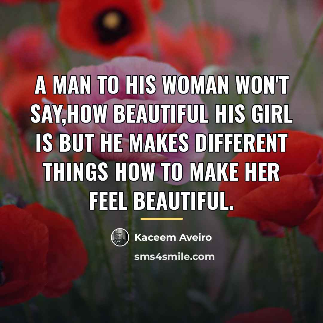 “A man to his woman won't say,how beautiful his girl…” quote by Kaceem Aveiro