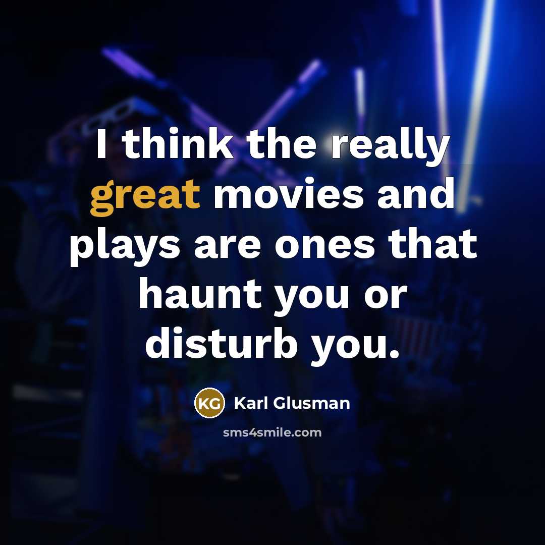 “I think the really great movies and plays are ones…” quote by Karl Glusman