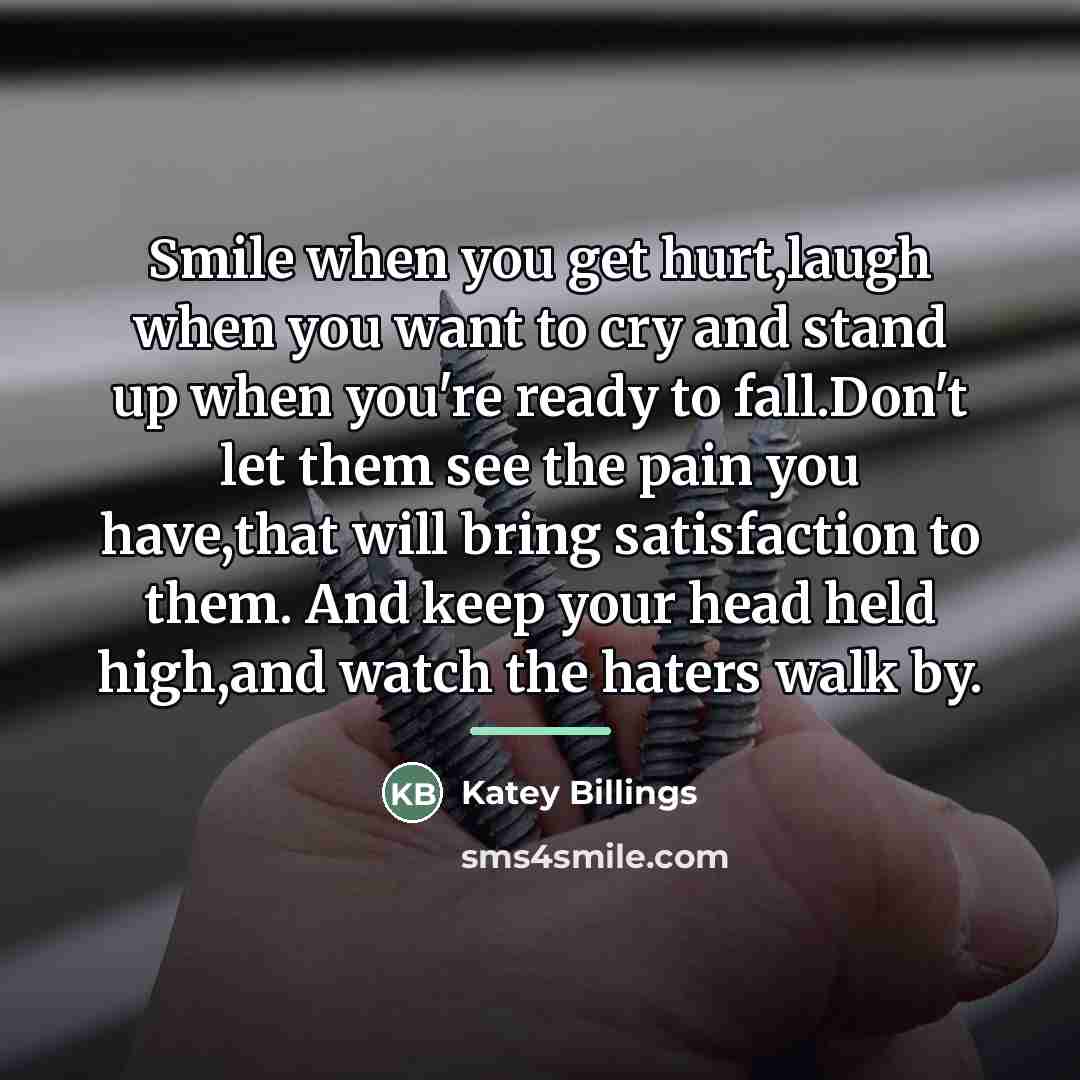 “Smile when you get hurt,laugh when you want to cry…” quote by Anonymous