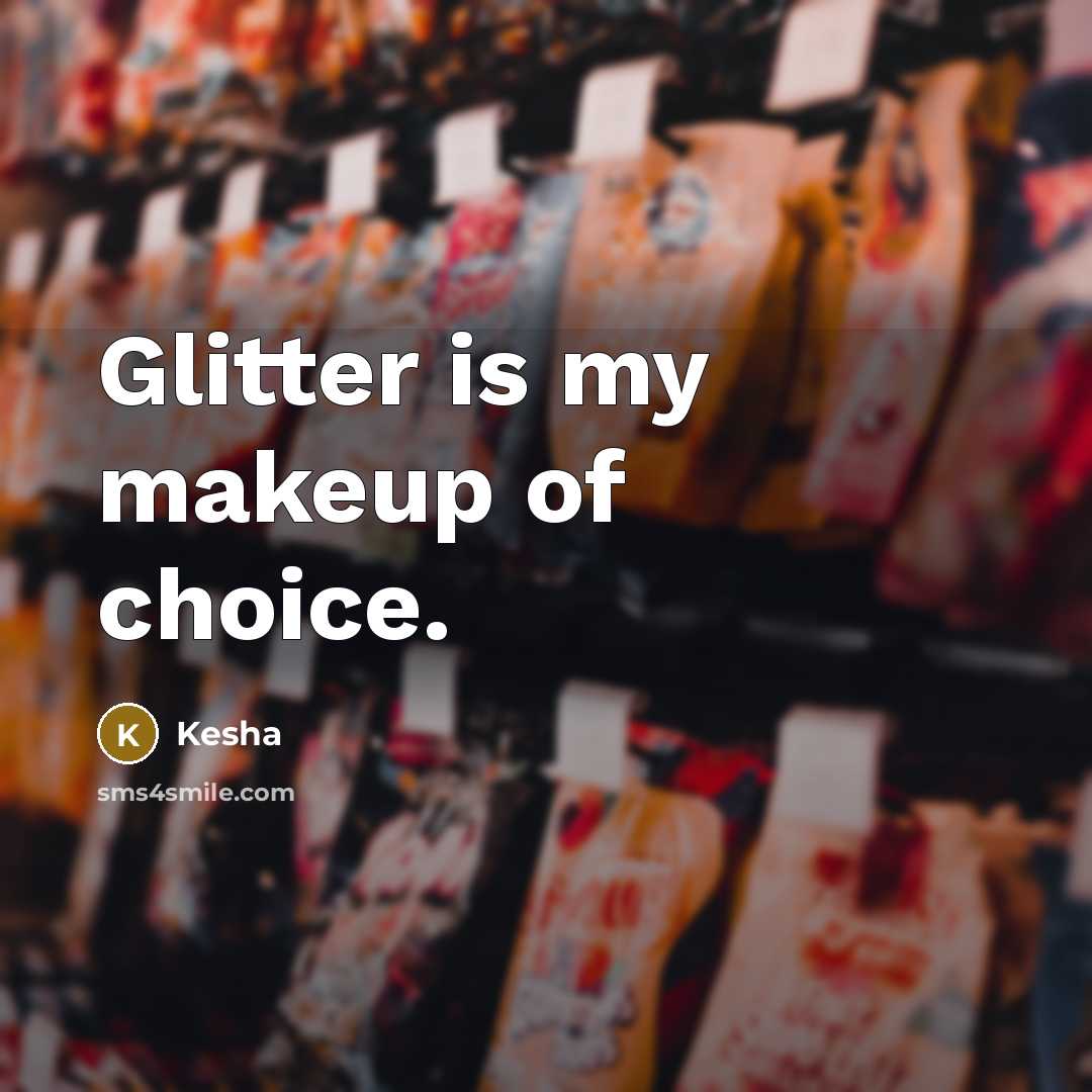 “Glitter is my makeup of choice.…” quote by Kesha