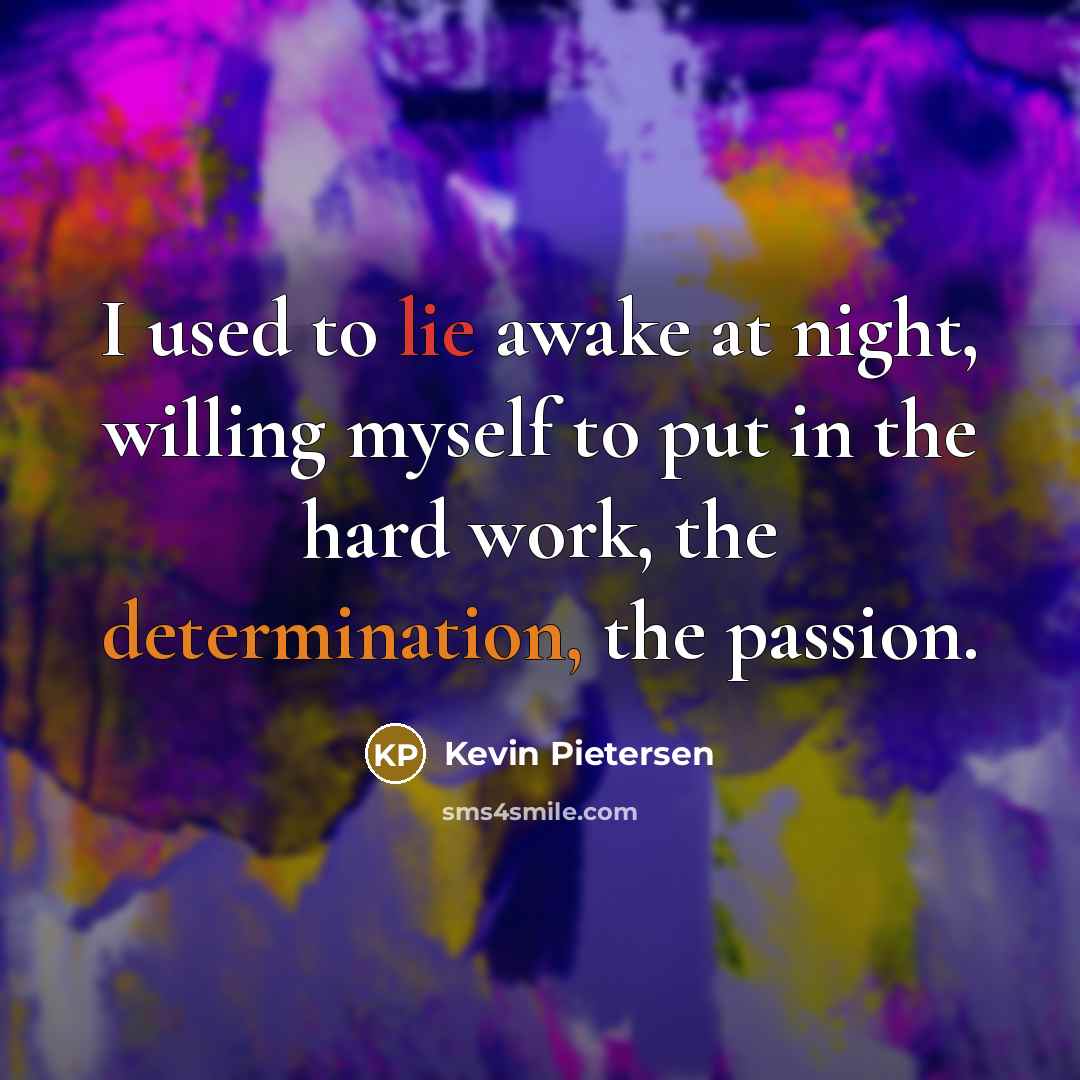 “I used to lie awake at night, willing myself to…” quote by Kevin Pietersen