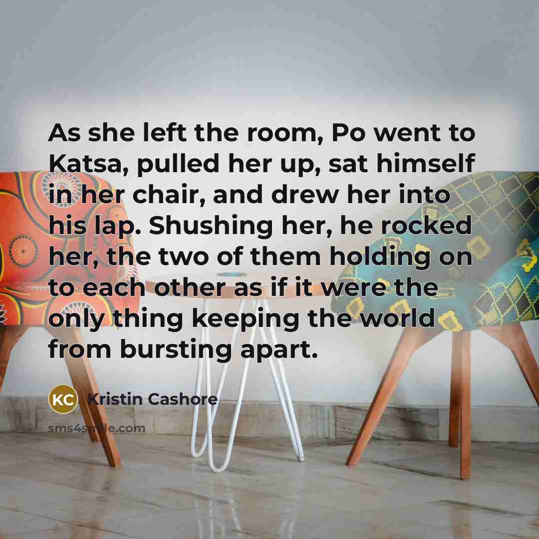 “As she left the room, Po went to Katsa, pulled…” quote by Kristin Cashore