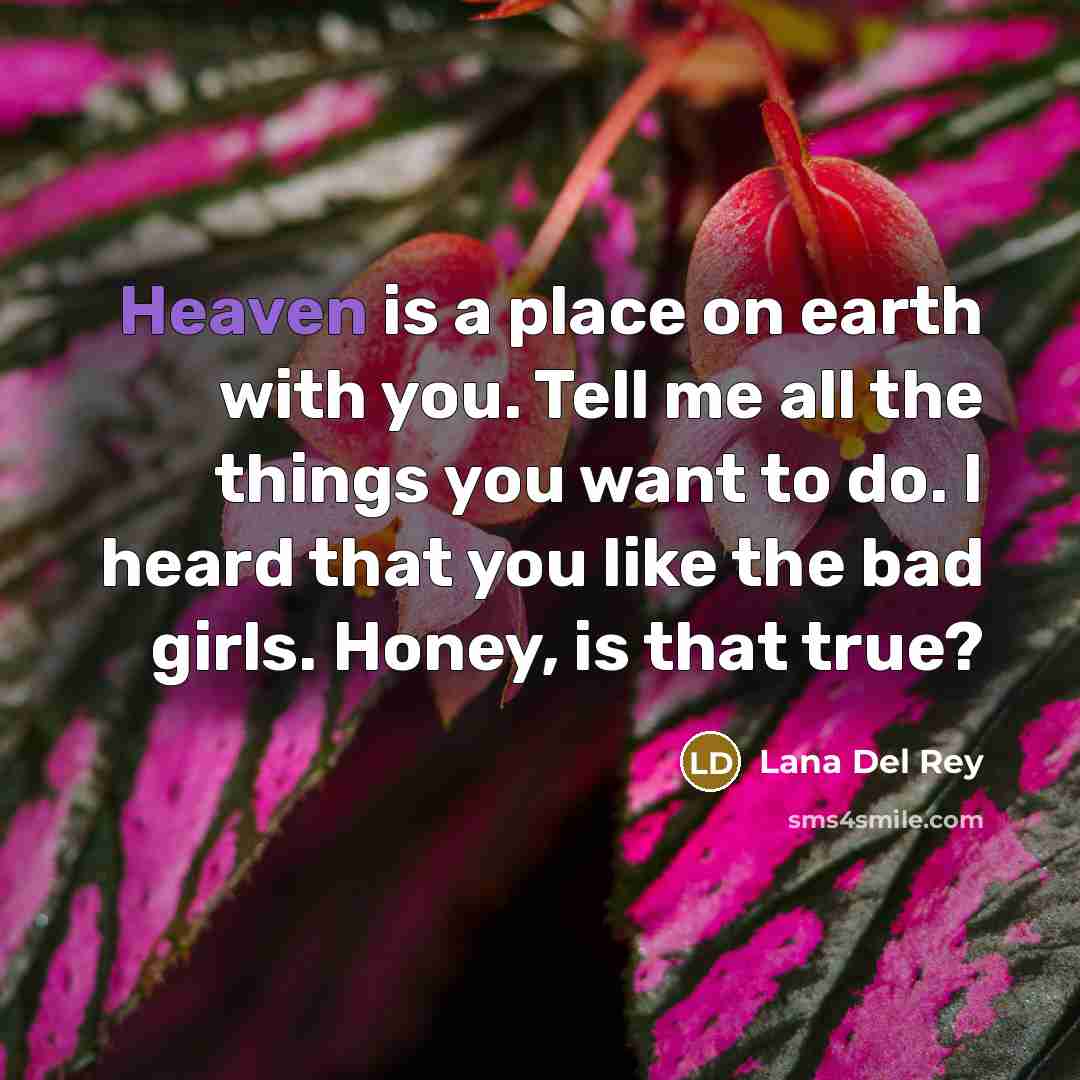 “Heaven is a place on earth with you. Tell me…” quote by Lana Del Rey