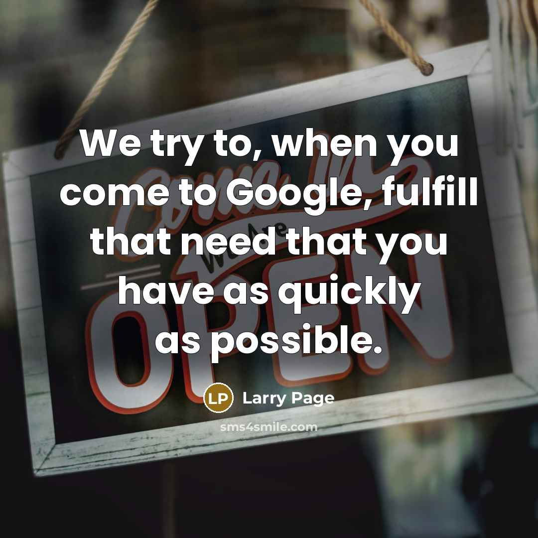 “We try to, when you come to Google, fulfill that…” quote by Larry Page