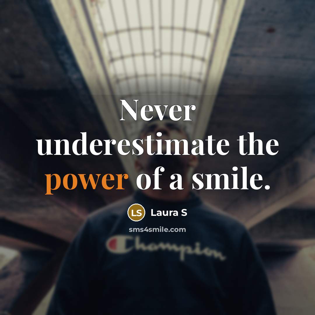“Never underestimate the power of a smile.…” quote by Laura S