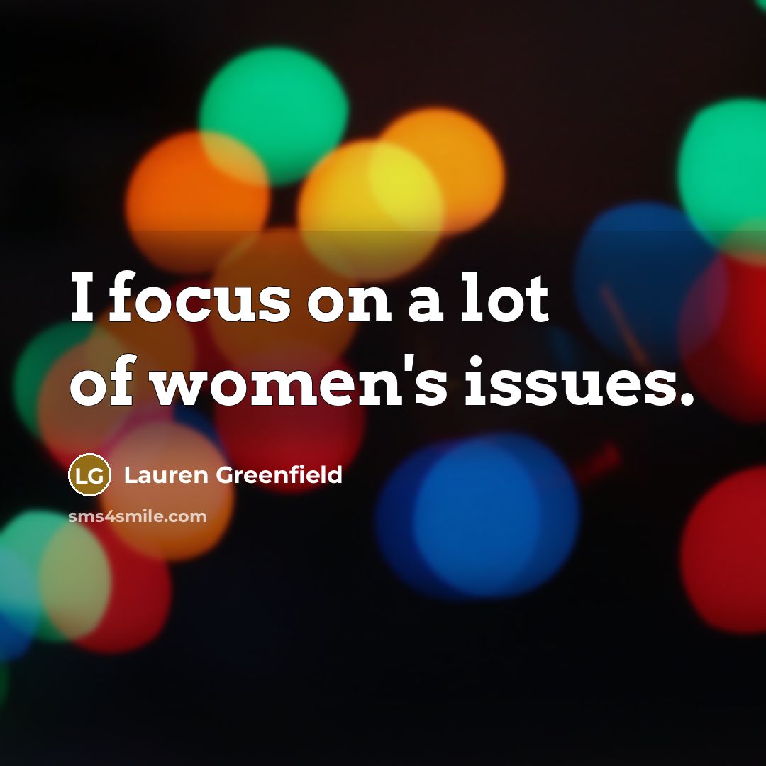 “I focus on a lot of women's issues.…” quote by Lauren Greenfield