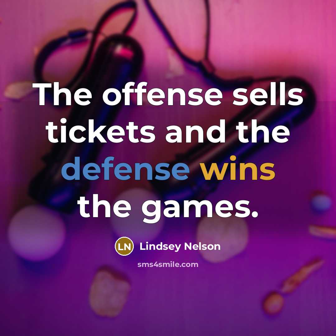 “The offense sells tickets and the defense wins the games.…” quote by Lindsey Nelson