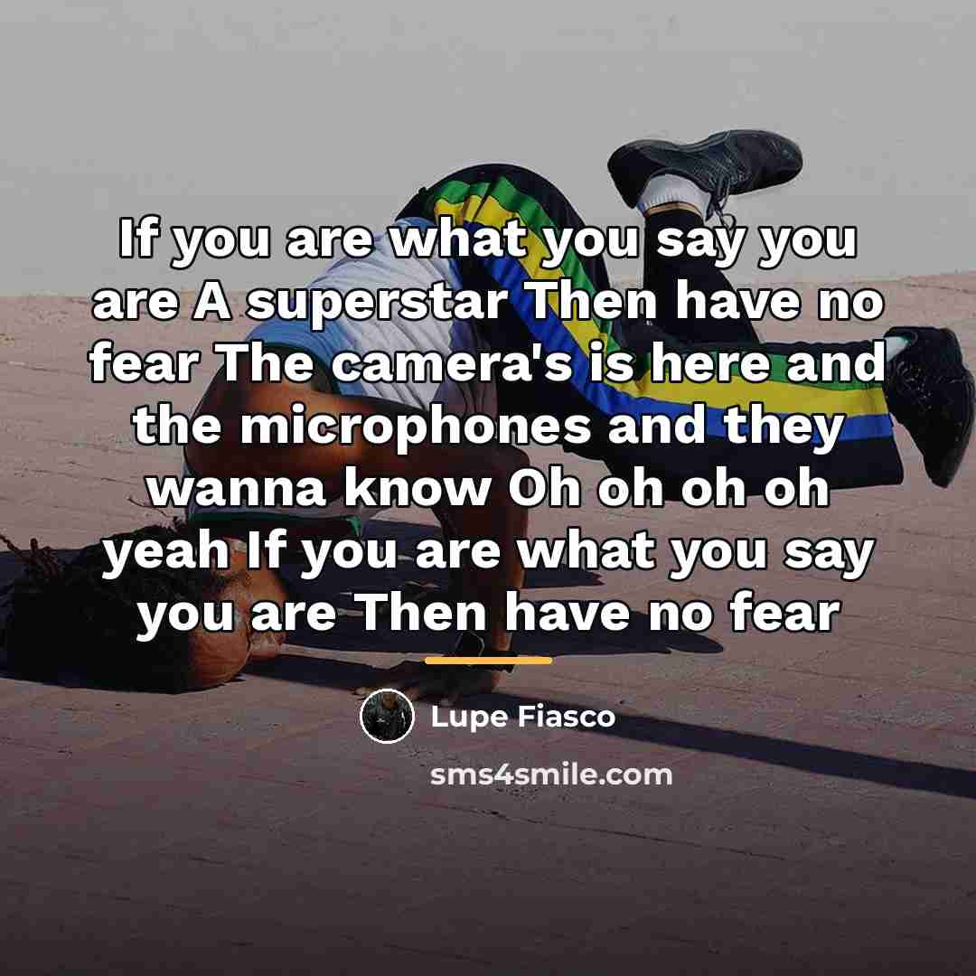 “If you are what you say you are A superstar…” quote by Lupe Fiasco