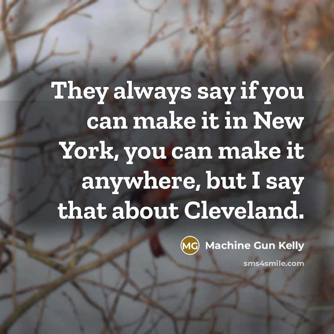 “They always say if you can make it in New…” quote by Machine Gun Kelly