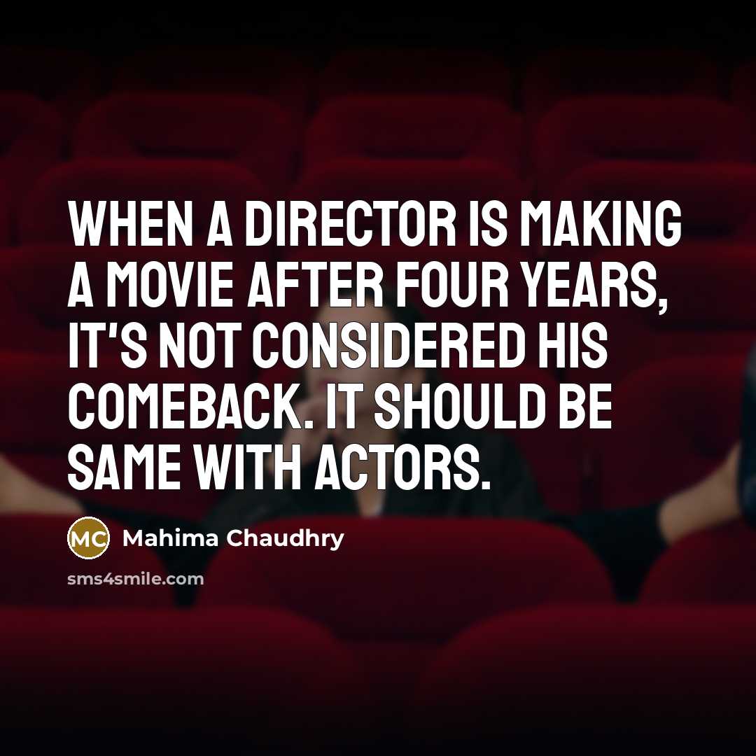 “When a director is making a movie after four years,…” quote by Mahima Chaudhry