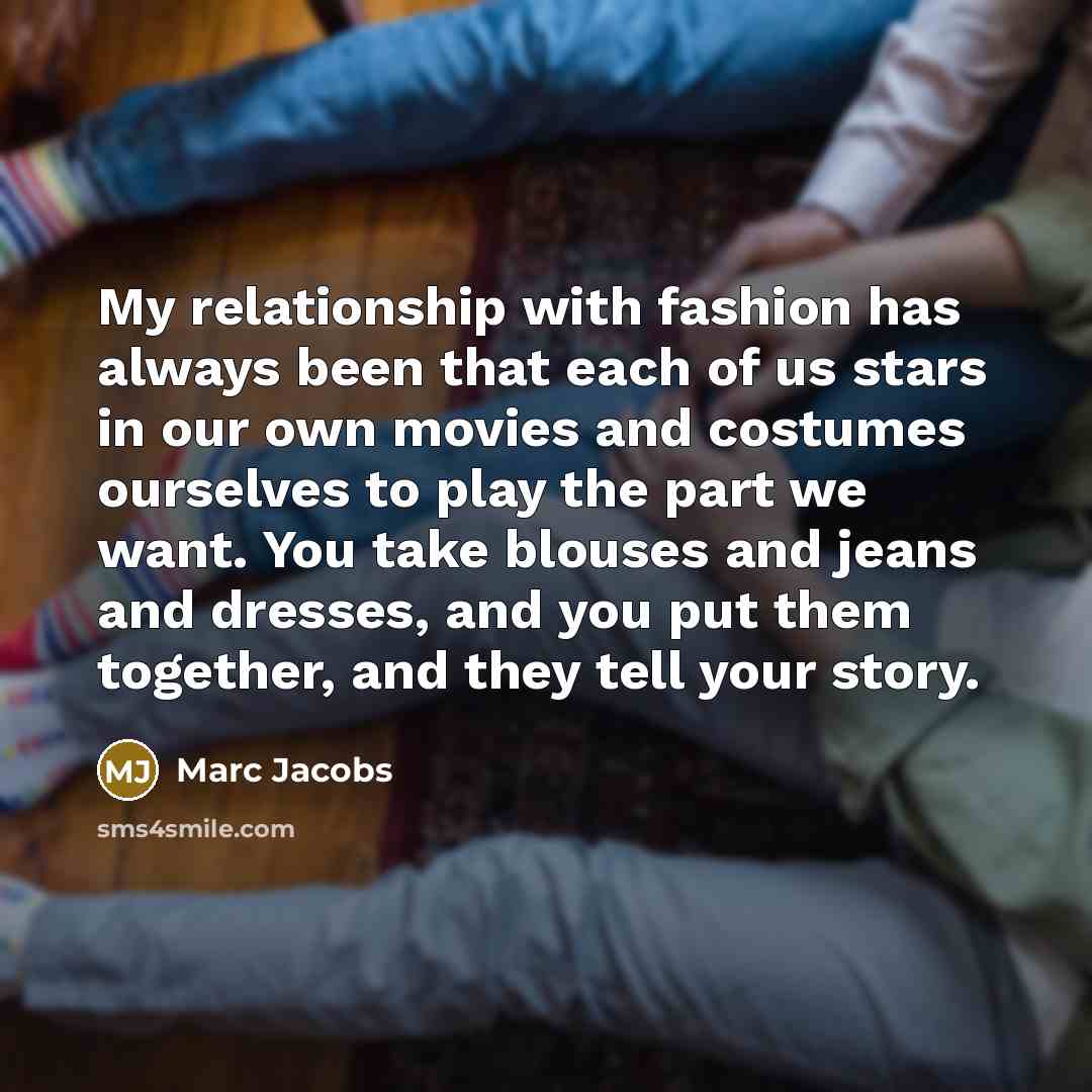 “My relationship with fashion has always been that each of…” quote by Marc Jacobs