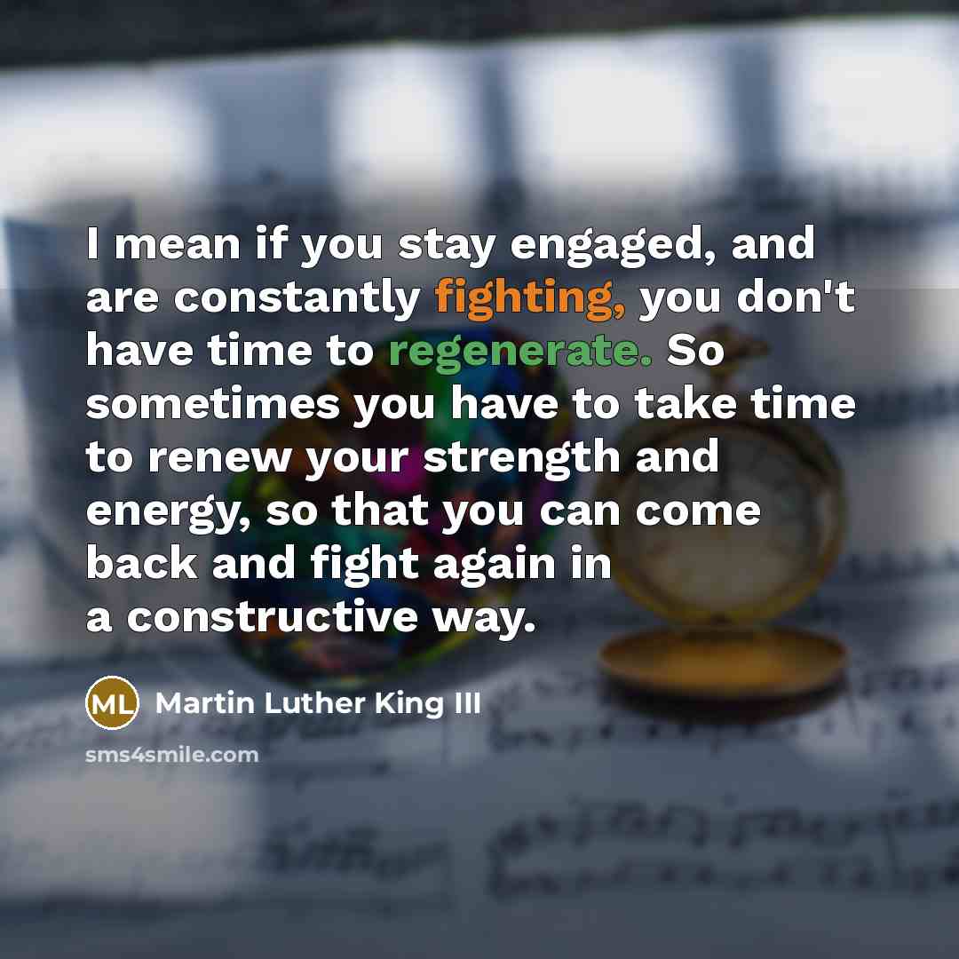 “I mean if you stay engaged, and are constantly fighting,…” quote by Martin Luther King III