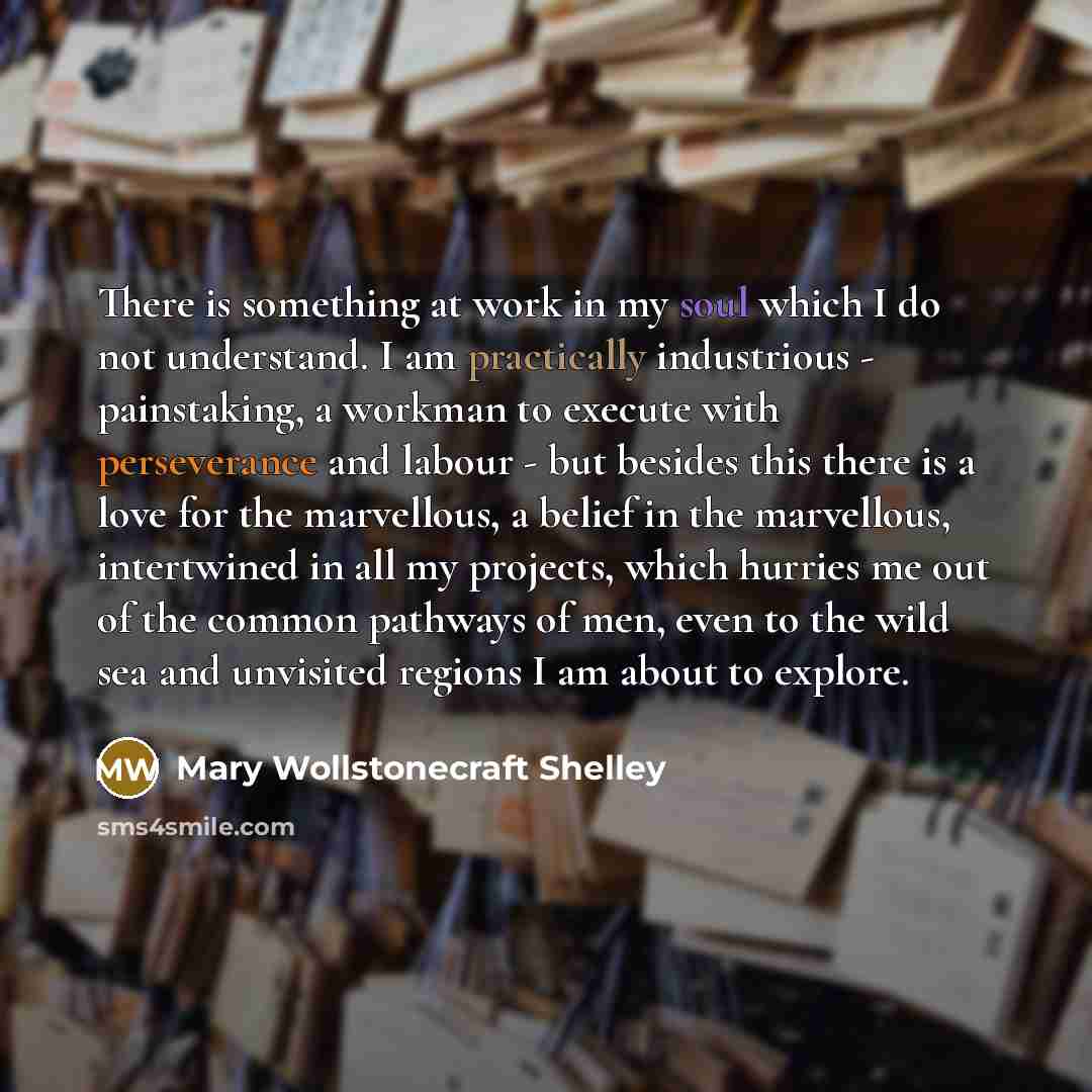 “There is something at work in my soul which I…” quote by Mary Wollstonecraft Shelley