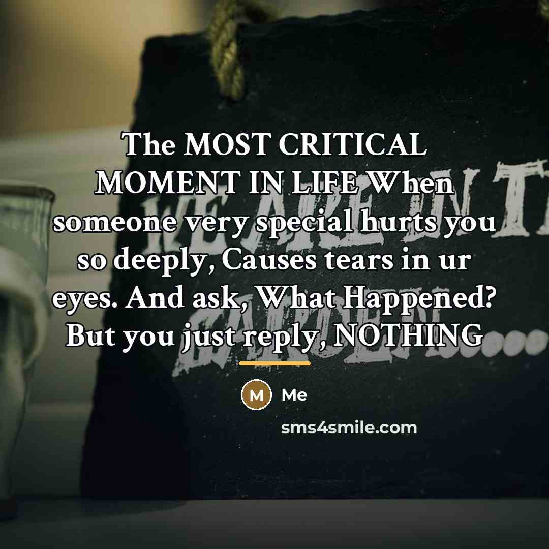 “The MOST CRITICAL MOMENT IN LIFE When someone very special…” quote by ME