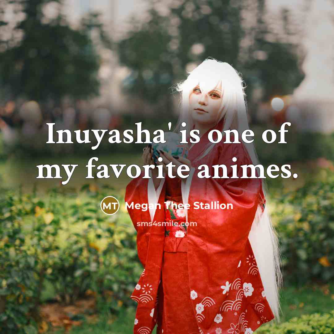 “Inuyasha' is one of my favorite animes.…” quote by Megan Thee Stallion
