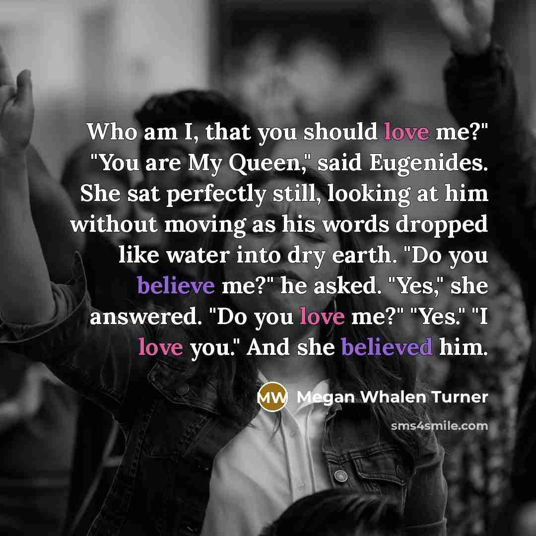 “Who am I, that you should love me?" "You are…” quote by Megan Whalen Turner