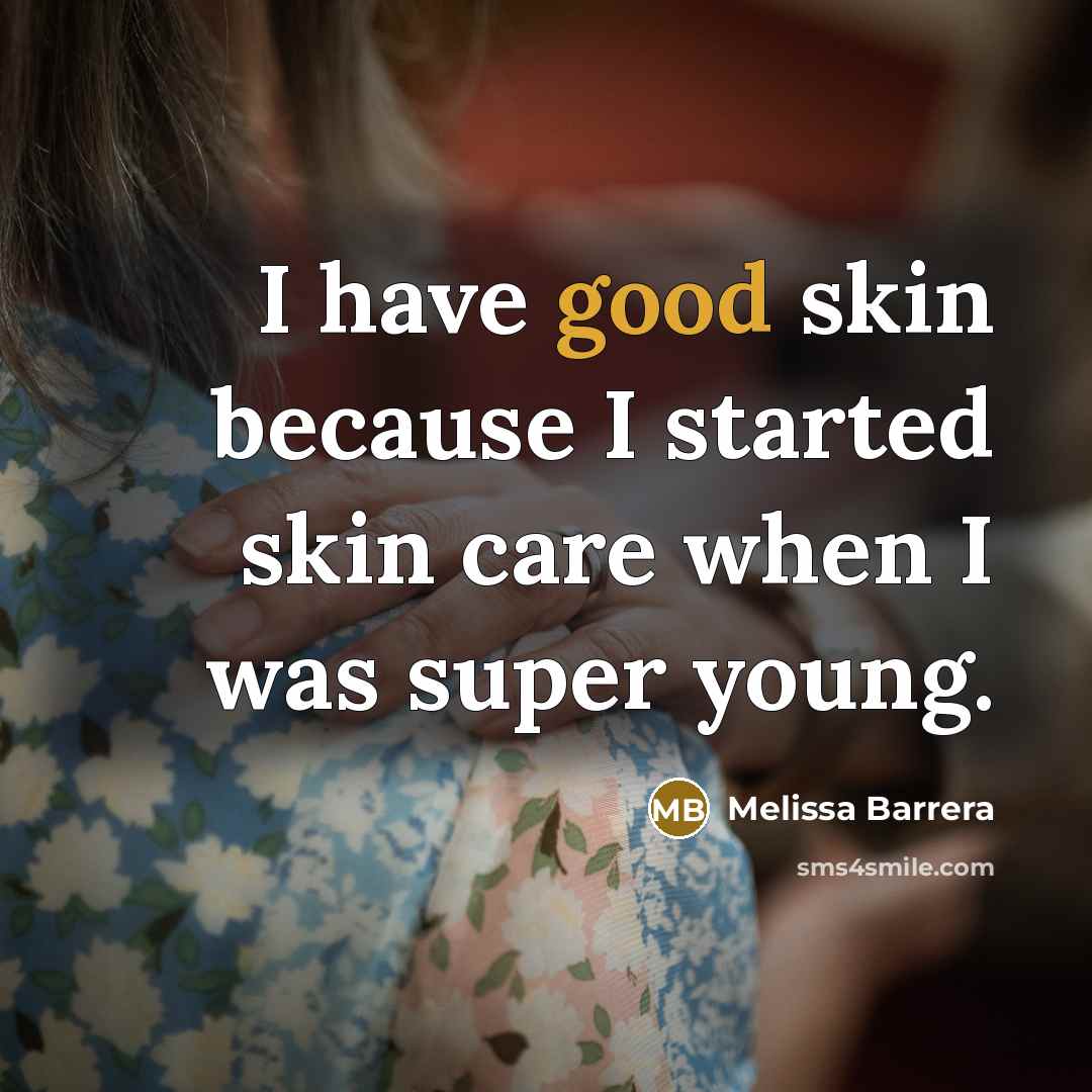 “I have good skin because I started skin care when…” quote by Melissa Barrera