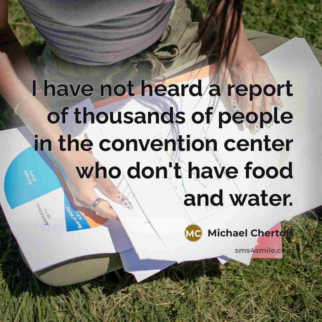 “I have not heard a report of thousands of people…” quote by Michael Chertoff