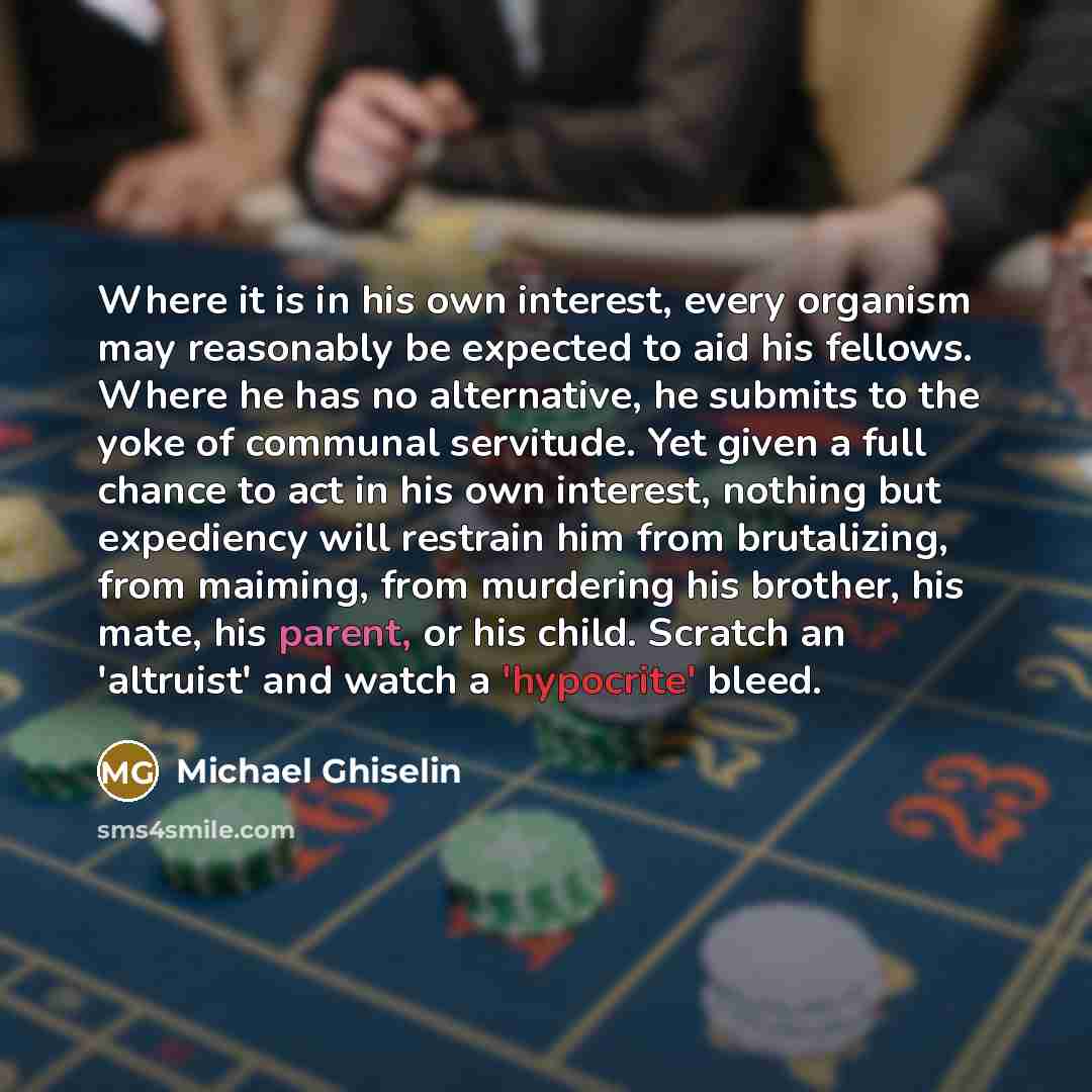 “Where it is in his own interest, every organism may…” quote by Michael Ghiselin