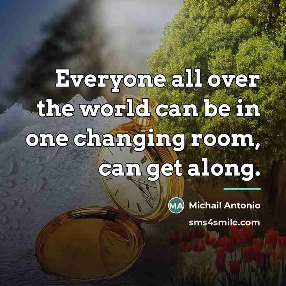 “Everyone all over the world can be in one changing…” quote by Michail Antonio