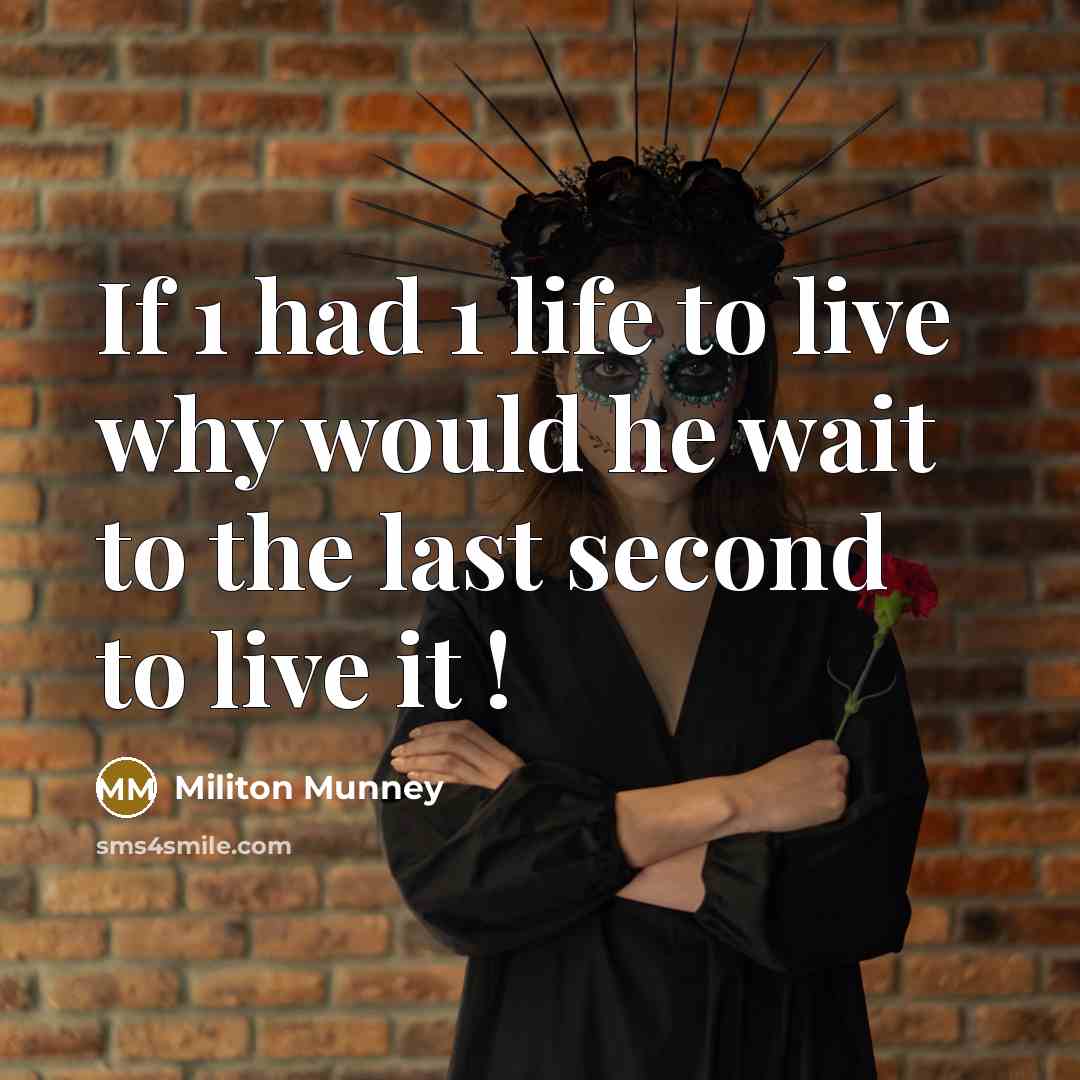 “If 1 had 1 life to live why would he…” quote by Militon Munney