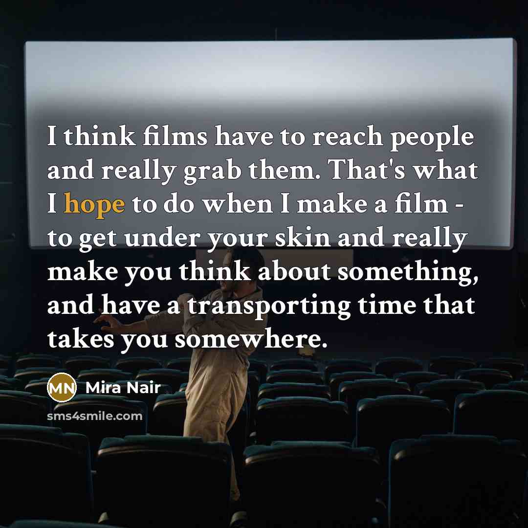 “I think films have to reach people and really grab…” quote by Mira Nair
